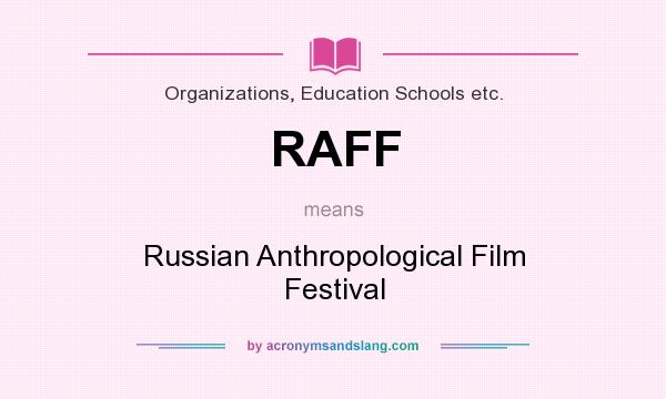 What does RAFF mean? It stands for Russian Anthropological Film Festival