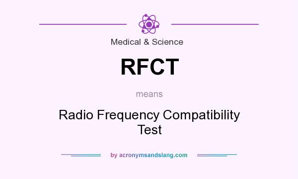 What does RFCT mean? It stands for Radio Frequency Compatibility Test