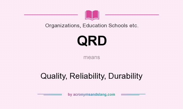 What does QRD mean? It stands for Quality, Reliability, Durability