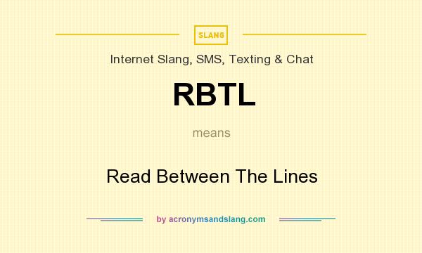 What does RBTL mean? It stands for Read Between The Lines