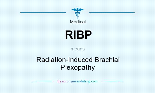 What does RIBP mean? It stands for Radiation-Induced Brachial Plexopathy