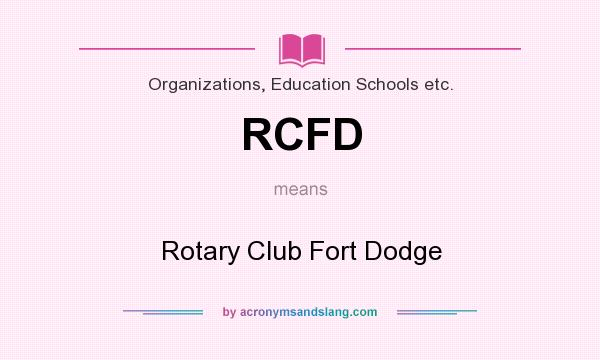 What does RCFD mean? It stands for Rotary Club Fort Dodge