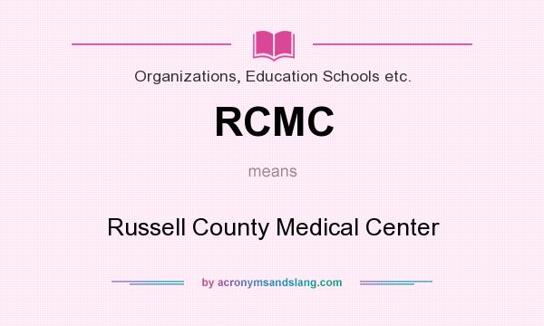 What does RCMC mean? It stands for Russell County Medical Center