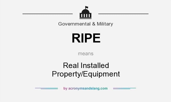 What does RIPE mean? It stands for Real Installed Property/Equipment
