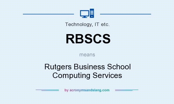 What does RBSCS mean? It stands for Rutgers Business School Computing Services