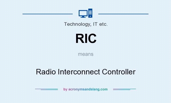 What does RIC mean? It stands for Radio Interconnect Controller