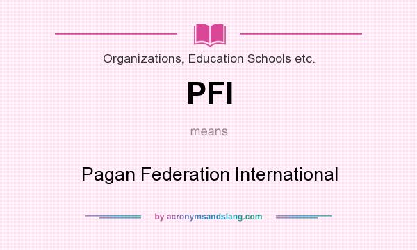 What does PFI mean? It stands for Pagan Federation International