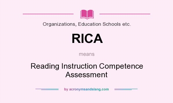 What does RICA mean? It stands for Reading Instruction Competence Assessment