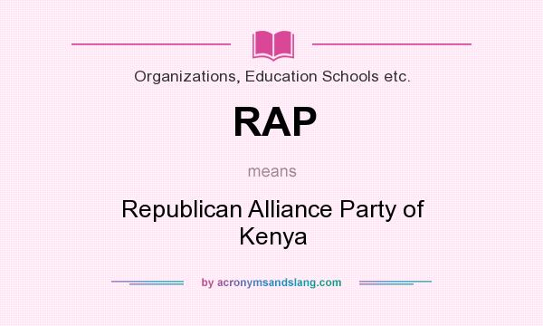 What does RAP mean? It stands for Republican Alliance Party of Kenya
