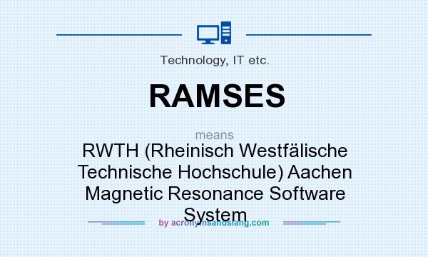 What does RAMSES mean? It stands for RWTH (Rheinisch Westfälische Technische Hochschule) Aachen Magnetic Resonance Software System