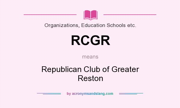 What does RCGR mean? It stands for Republican Club of Greater Reston