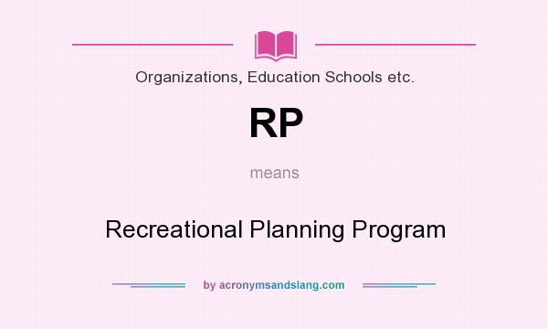 What does RP mean? It stands for Recreational Planning Program