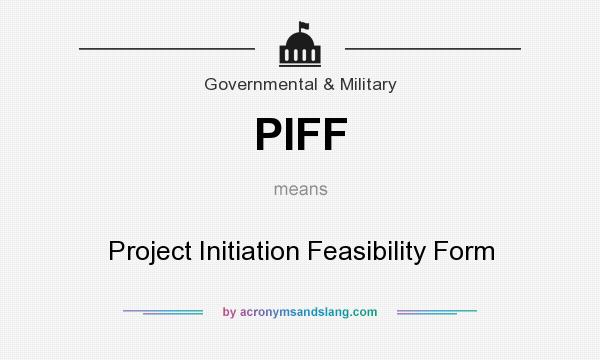 What does PIFF mean? It stands for Project Initiation Feasibility Form
