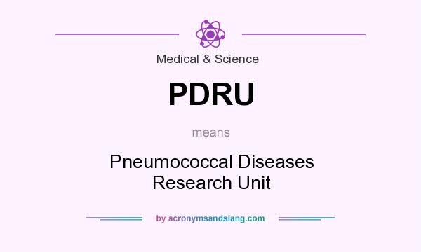 What does PDRU mean? It stands for Pneumococcal Diseases Research Unit