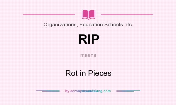 What does RIP mean? It stands for Rot in Pieces