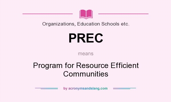 What does PREC mean? It stands for Program for Resource Efficient Communities