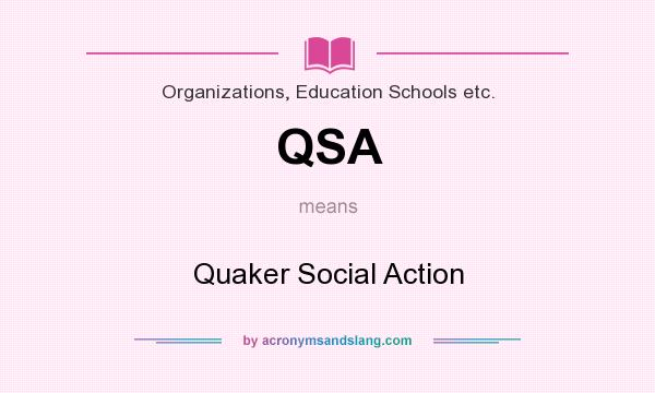 What does QSA mean? It stands for Quaker Social Action