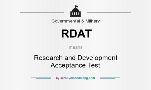 What does RDAT mean? It stands for Research and Development Acceptance Test
