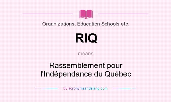 What does RIQ mean? It stands for Rassemblement pour l`Indépendance du Québec