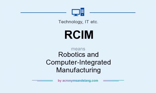 What does RCIM mean? It stands for Robotics and Computer-Integrated Manufacturing