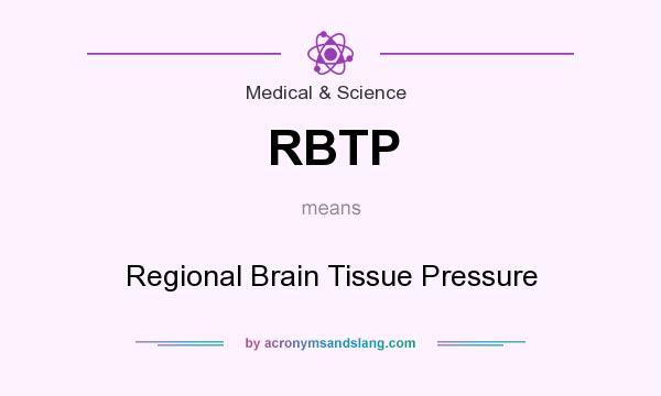 What does RBTP mean? It stands for Regional Brain Tissue Pressure