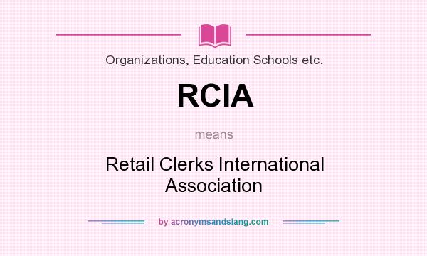What does RCIA mean? It stands for Retail Clerks International Association