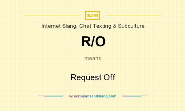 What does R/O mean? It stands for Request Off
