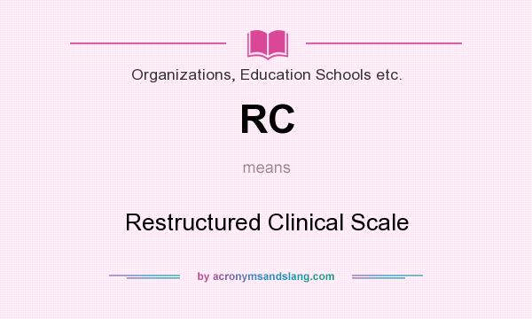 What does RC mean? It stands for Restructured Clinical Scale