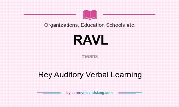What does RAVL mean? It stands for Rey Auditory Verbal Learning