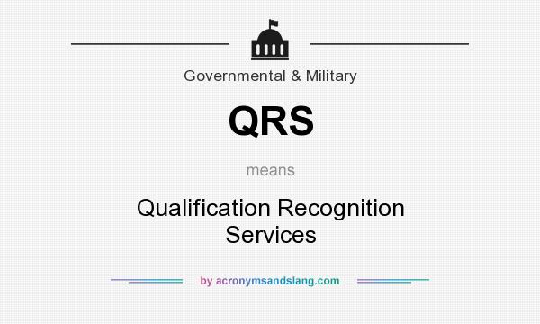 What does QRS mean? It stands for Qualification Recognition Services