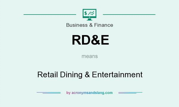 What does RD&E mean? It stands for Retail Dining & Entertainment