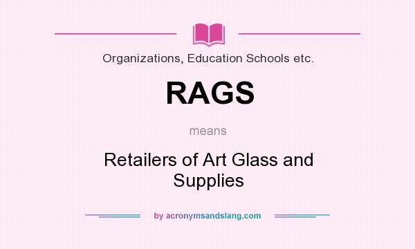What does RAGS mean? It stands for Retailers of Art Glass and Supplies