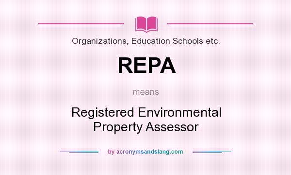 What does REPA mean? It stands for Registered Environmental Property Assessor