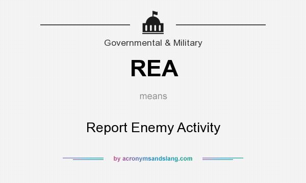 What does REA mean? It stands for Report Enemy Activity