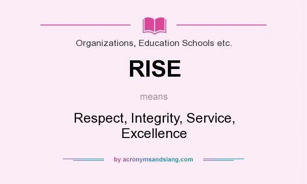 What does RISE mean? It stands for Respect, Integrity, Service, Excellence