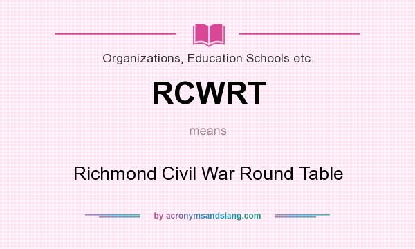 What does RCWRT mean? It stands for Richmond Civil War Round Table