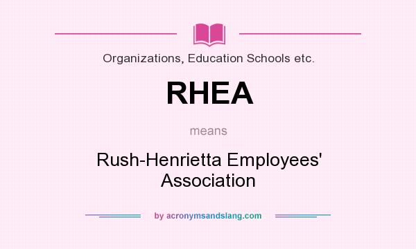 What does RHEA mean? It stands for Rush-Henrietta Employees` Association