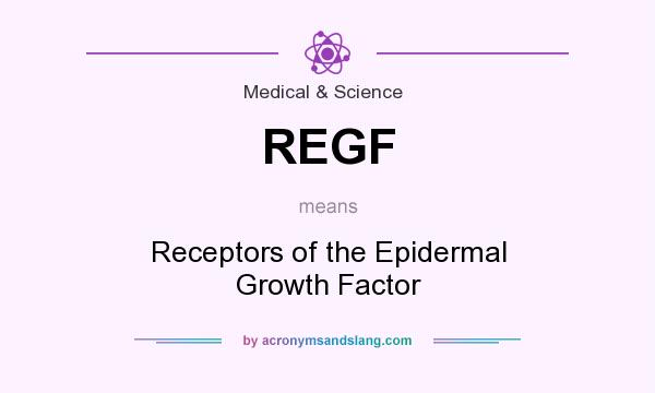 What does REGF mean? It stands for Receptors of the Epidermal Growth Factor