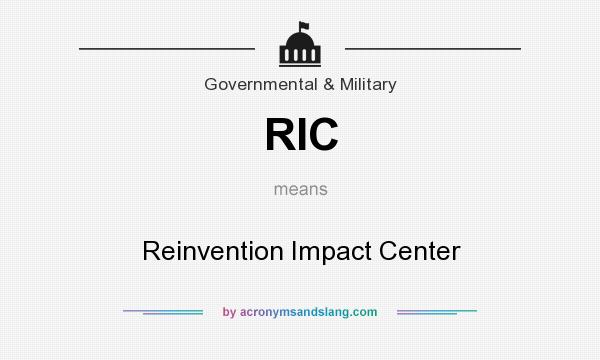 What does RIC mean? It stands for Reinvention Impact Center