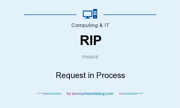 What does RIP mean? It stands for Request in Process