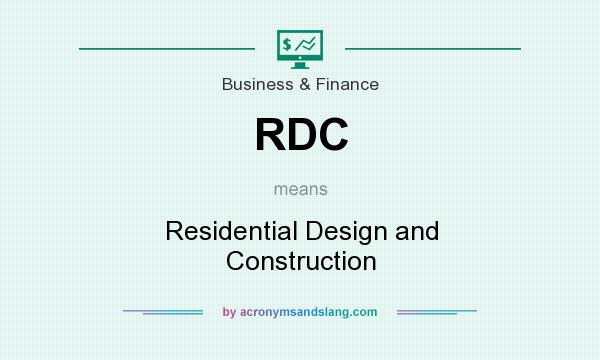 What does RDC mean? It stands for Residential Design and Construction