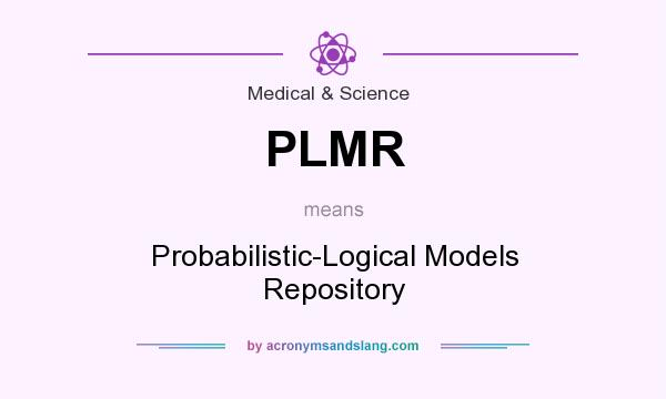 What does PLMR mean? It stands for Probabilistic-Logical Models Repository