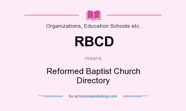 What does RBCD mean? It stands for Reformed Baptist Church Directory