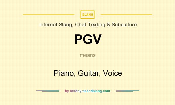 What does PGV mean? It stands for Piano, Guitar, Voice
