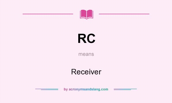 What does RC mean? It stands for Receiver