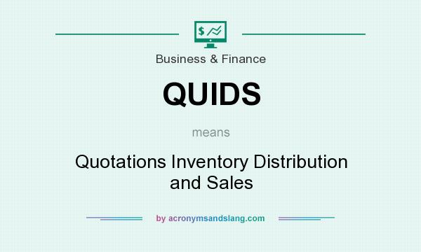 What does QUIDS mean? It stands for Quotations Inventory Distribution and Sales
