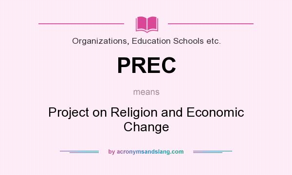 What does PREC mean? It stands for Project on Religion and Economic Change