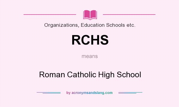 What does RCHS mean? It stands for Roman Catholic High School