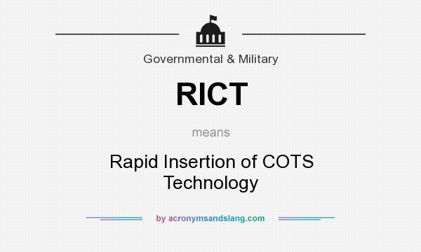 What does RICT mean? It stands for Rapid Insertion of COTS Technology