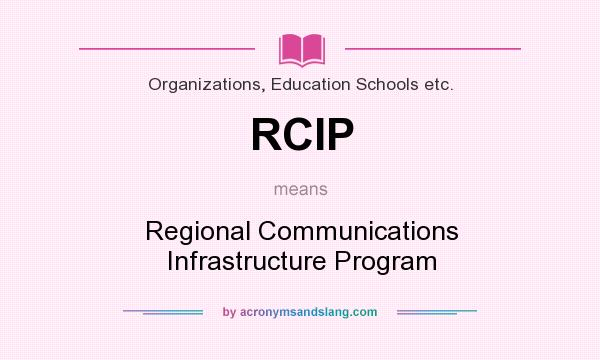 What does RCIP mean? It stands for Regional Communications Infrastructure Program